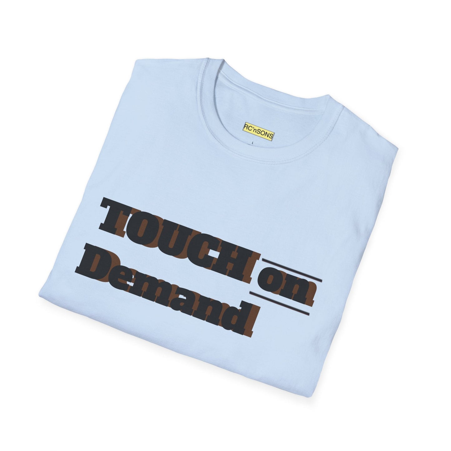 Touch on Demand T-Shirt, Unisex Graphic Tee, Casual Wear, Gift for Friends, Everyday Style, Trendy Statement Shirt Printify