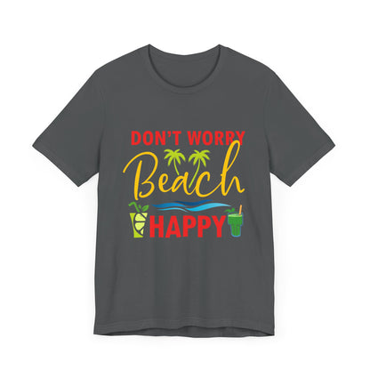 Don't Worry Beach Happy Unisex Tee