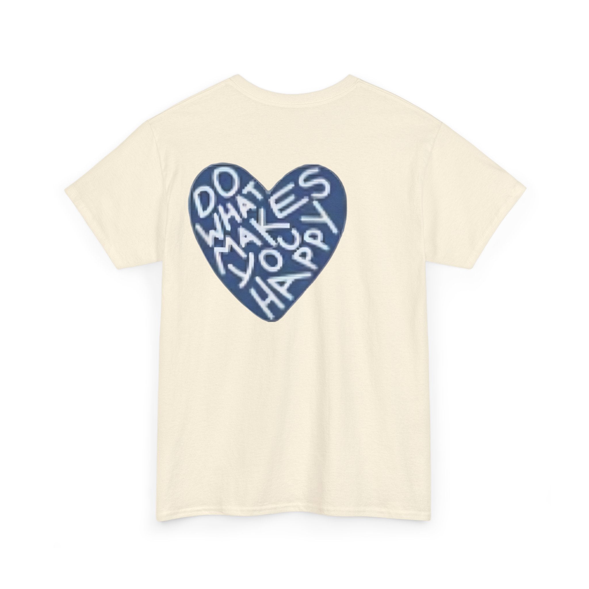 Unisex  what makes you happy Tee