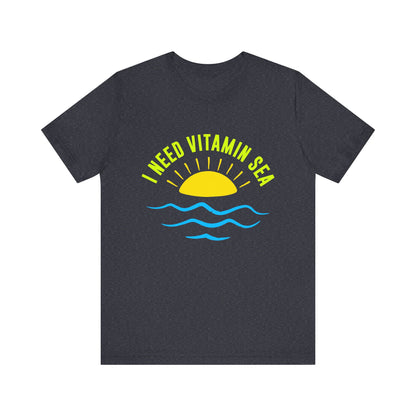 I Need Vitamin Sea Unisex Tee