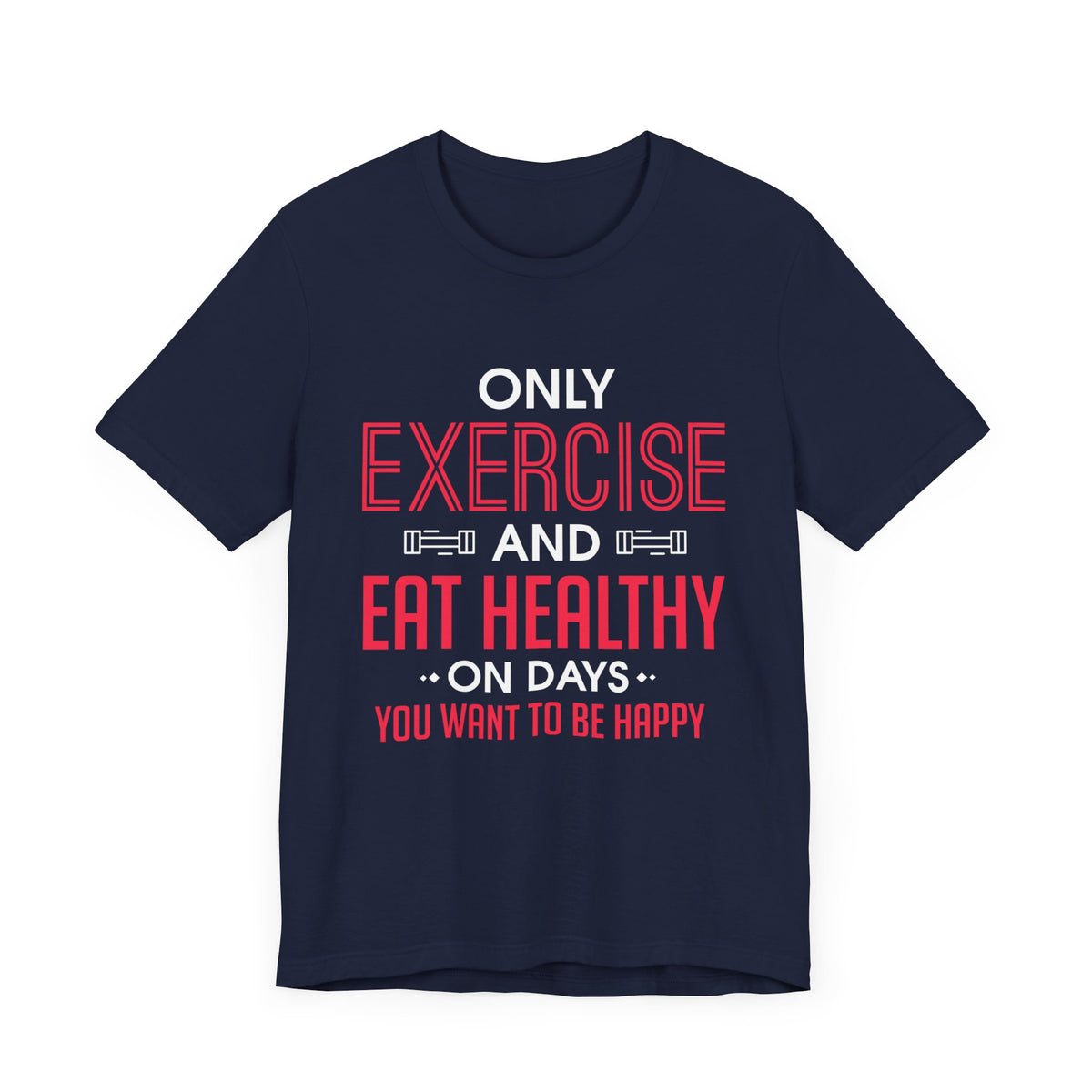 Only Exercise And Eat Healthy Unisex Tee