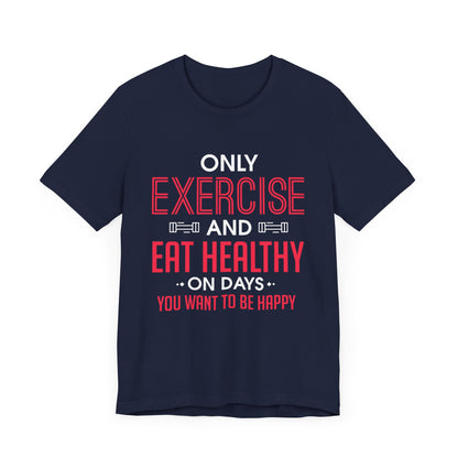 Only Exercise And Eat Healthy Unisex Tee