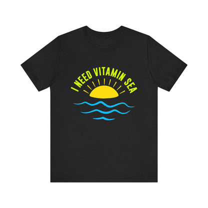 I Need Vitamin Sea Unisex Tee