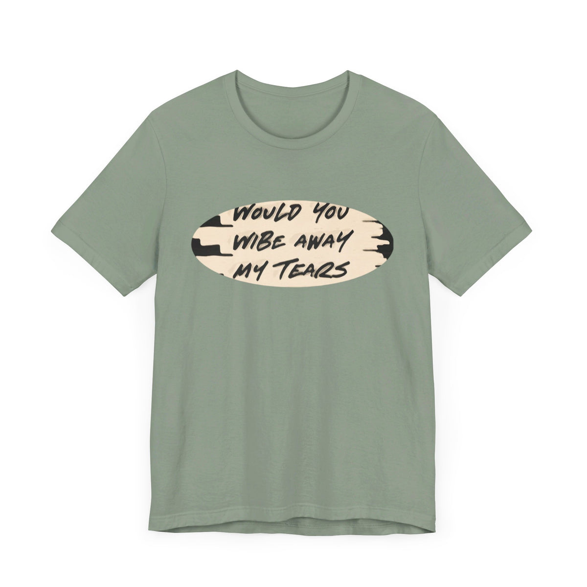 Unisex  Short Sleeve Wipe my tears  Tee