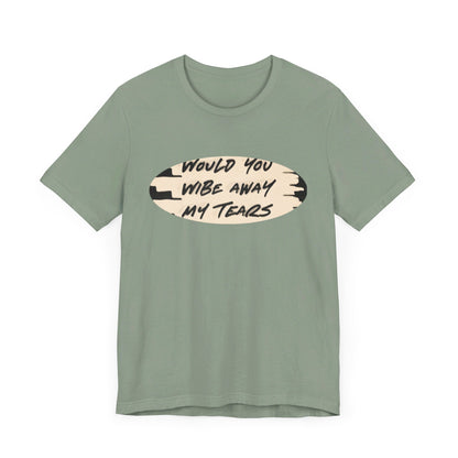 Unisex  Short Sleeve Wipe my tears  Tee