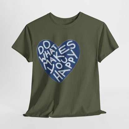 Unisex  what makes you happy Tee