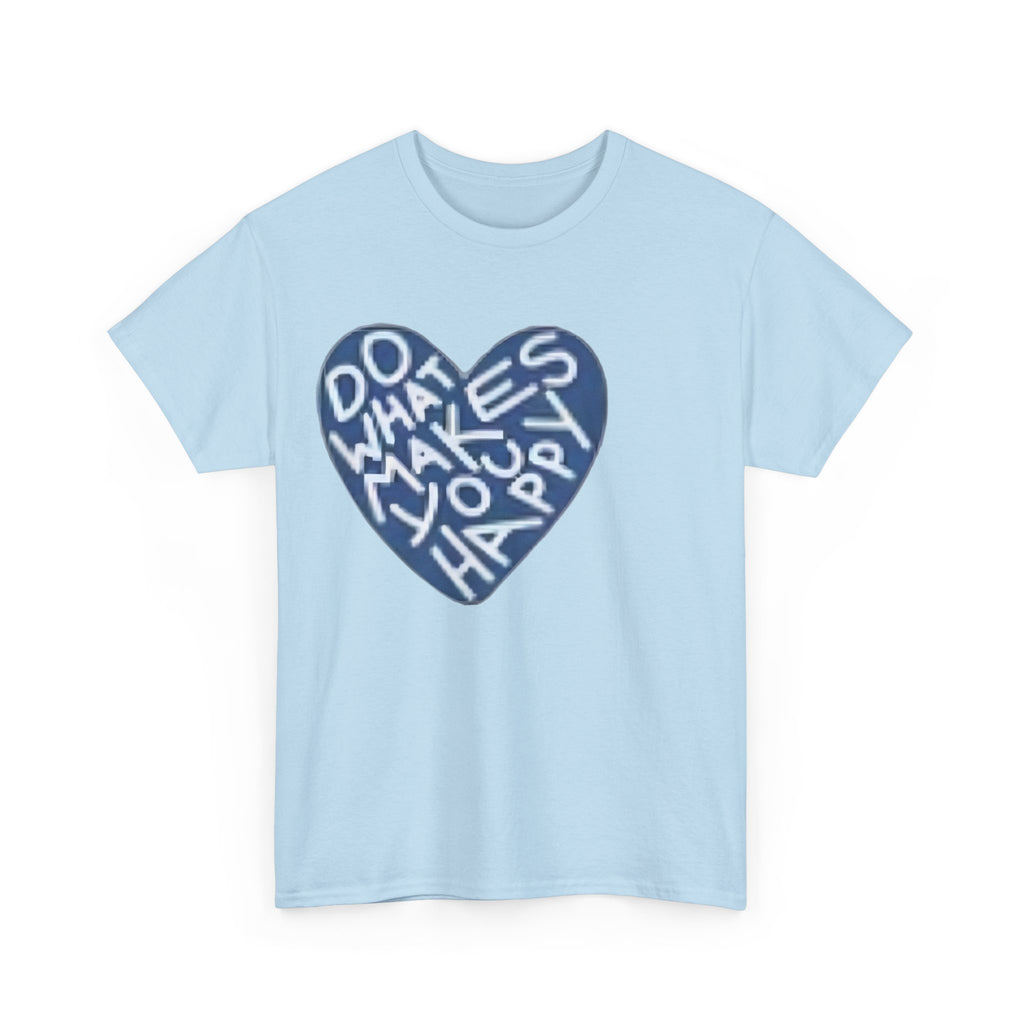 Unisex  what makes you happy Tee