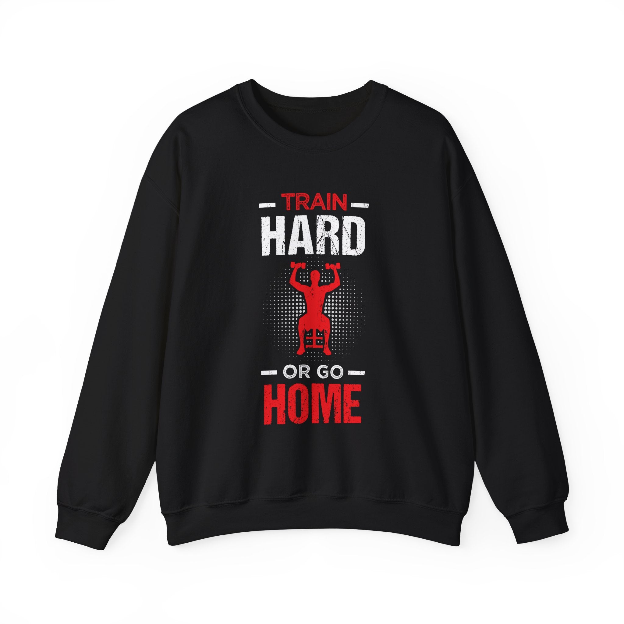 Entraînez-vous dur ou rentrez chez vous Sweat-shirt unisexe 