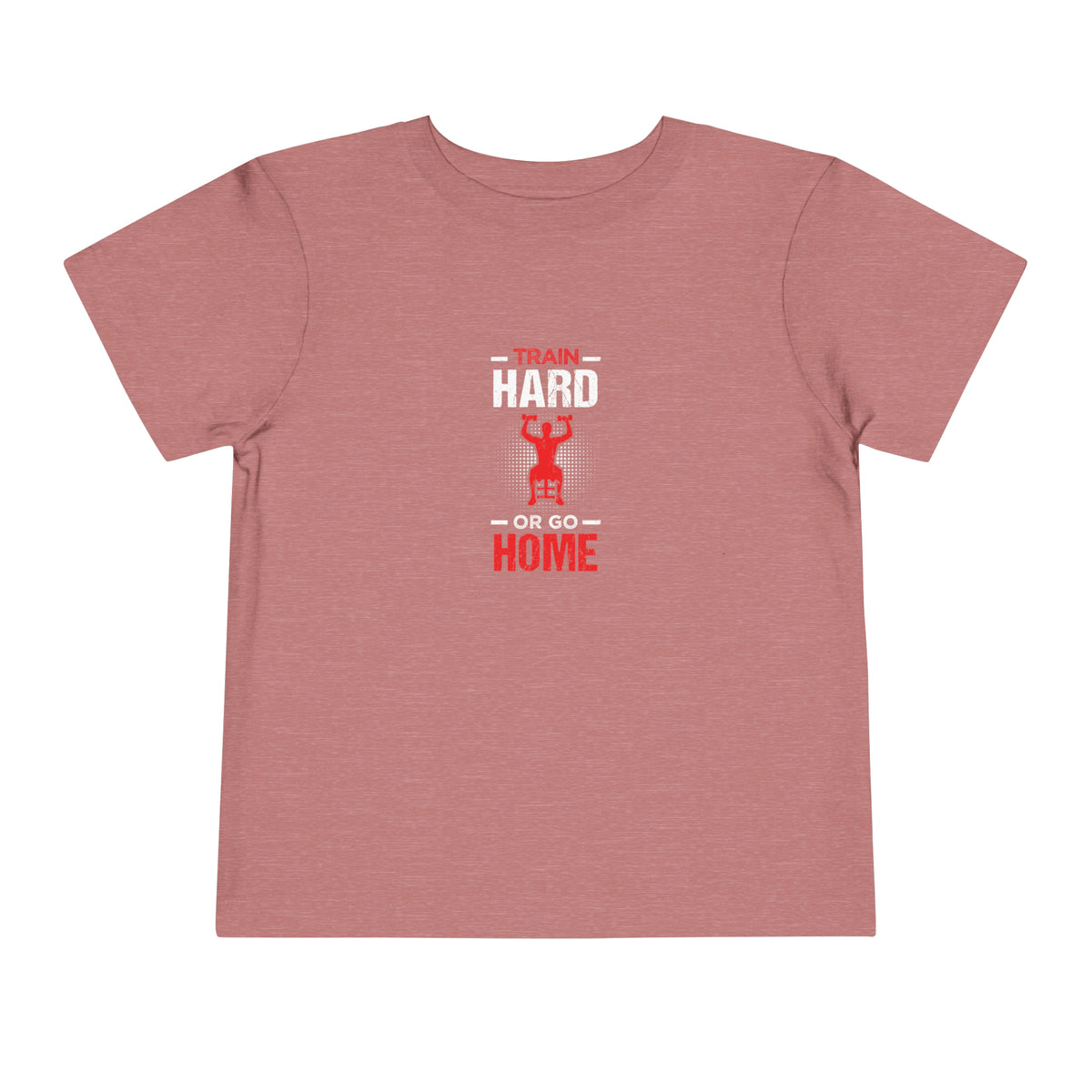 Train Hard Or Go Home Toddler Tee