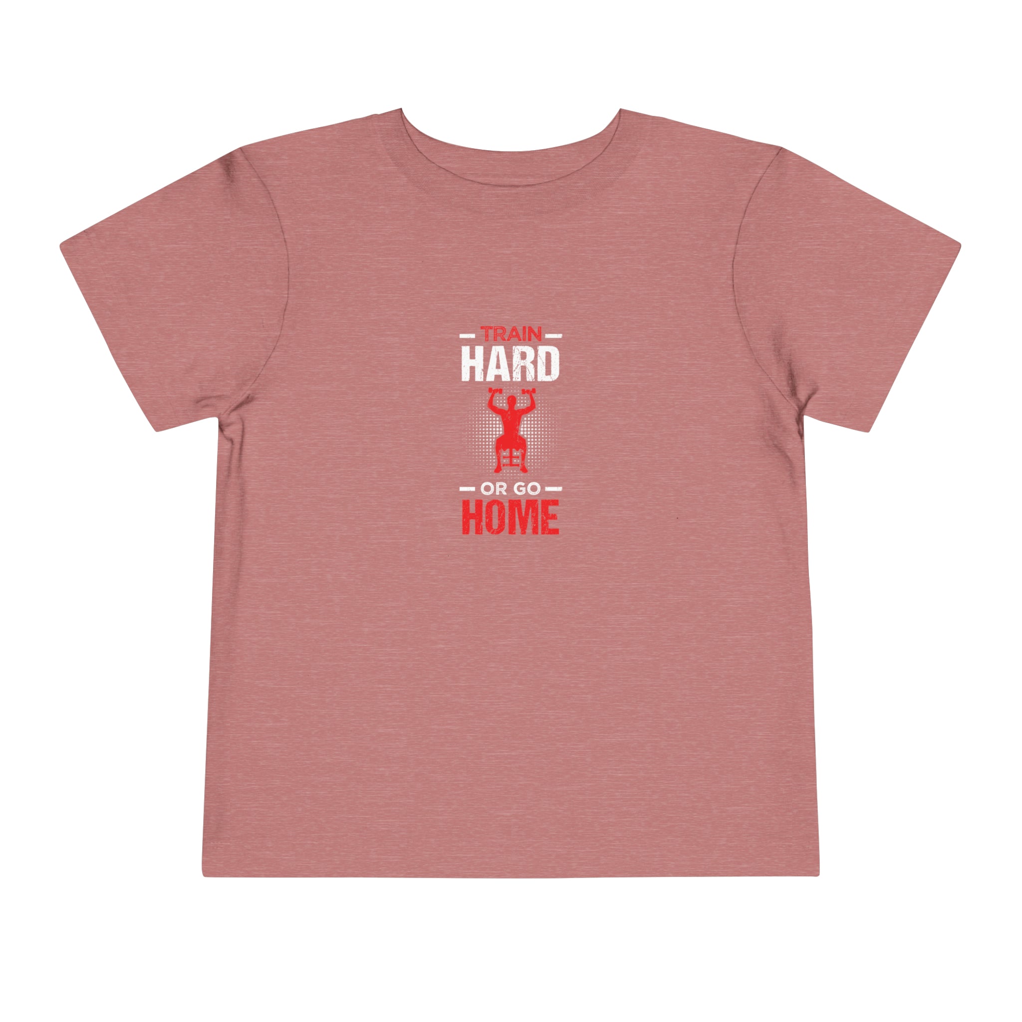 Train Hard Or Go Home Toddler Tee