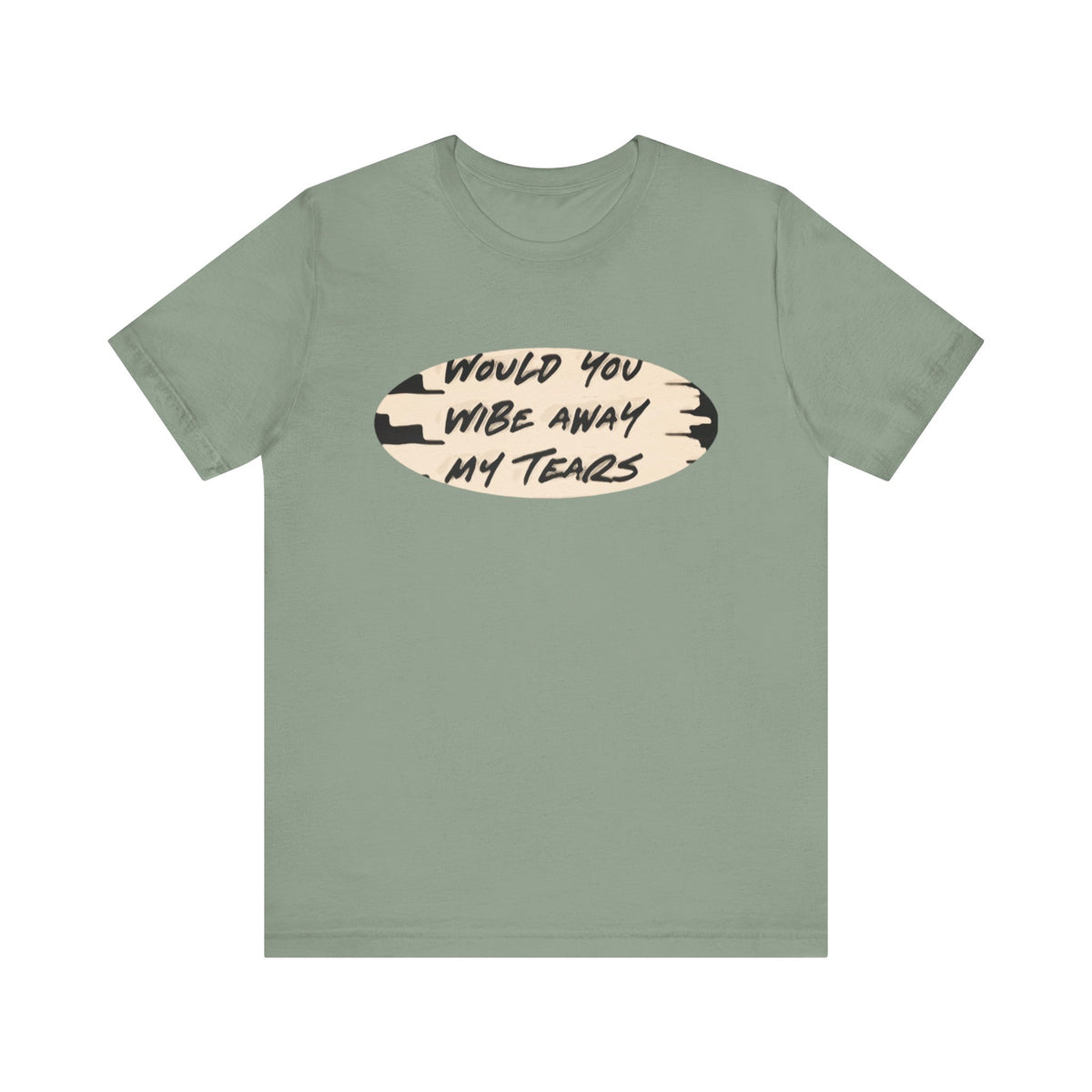 Unisex  Short Sleeve Wipe my tears  Tee