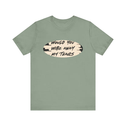 Unisex  Short Sleeve Wipe my tears  Tee