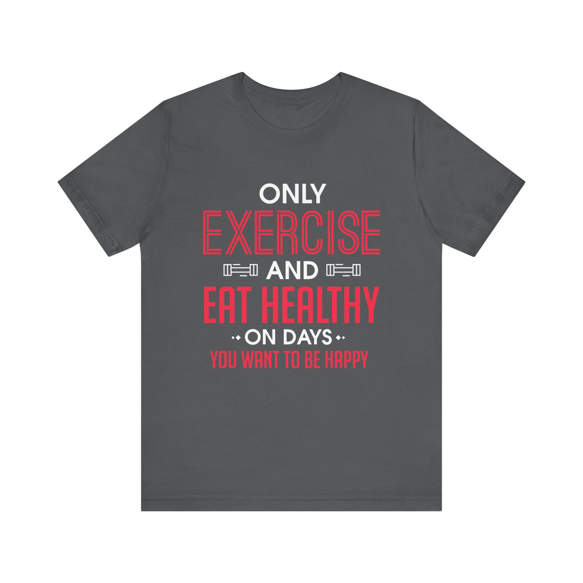 Only Exercise And Eat Healthy Unisex Tee