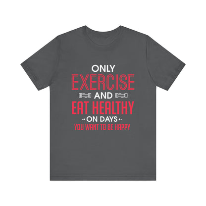 Only Exercise And Eat Healthy Unisex Tee