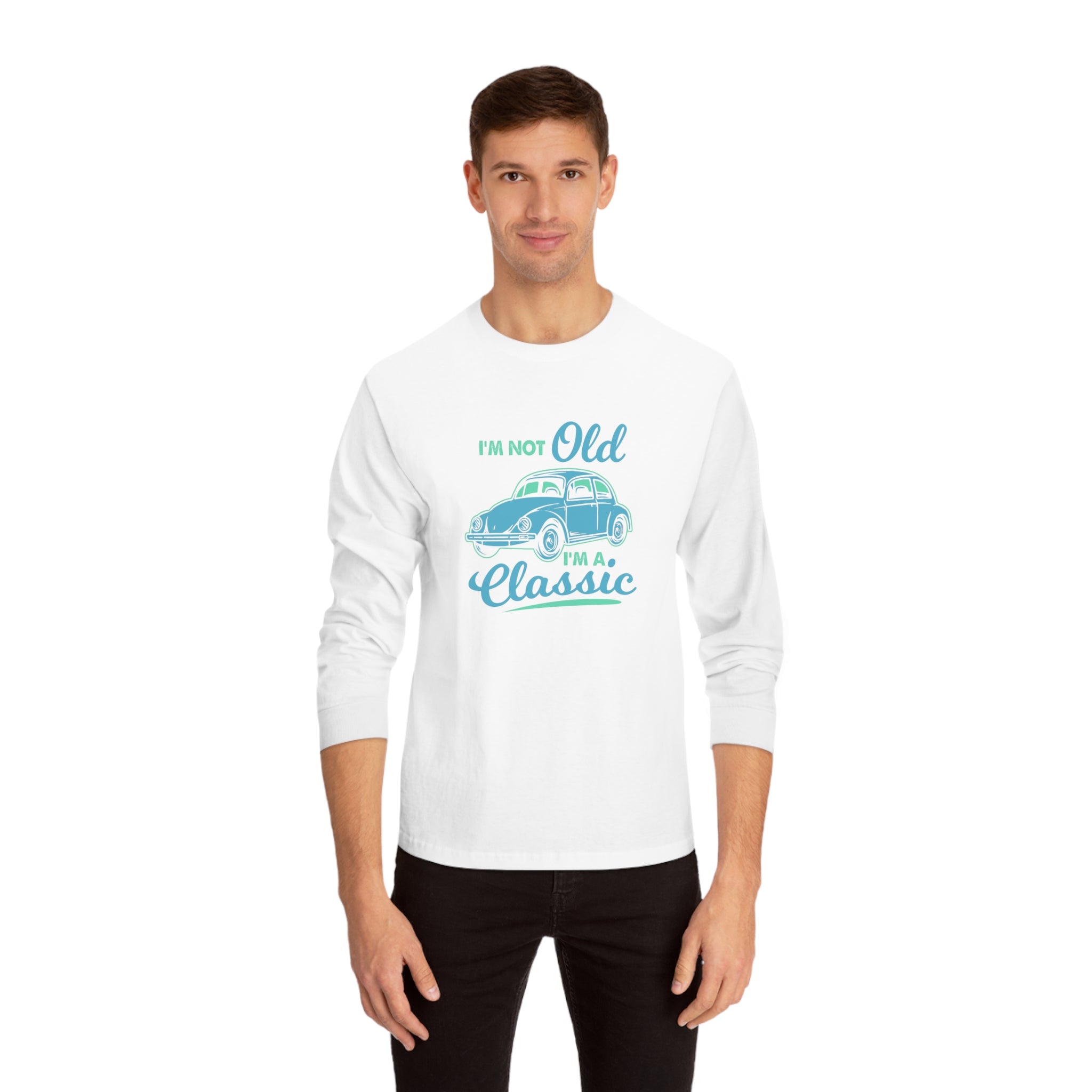 I'm Not Old Long Sleeve