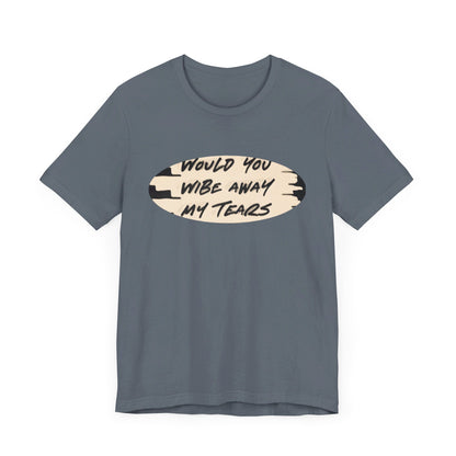 Unisex  Short Sleeve Wipe my tears  Tee