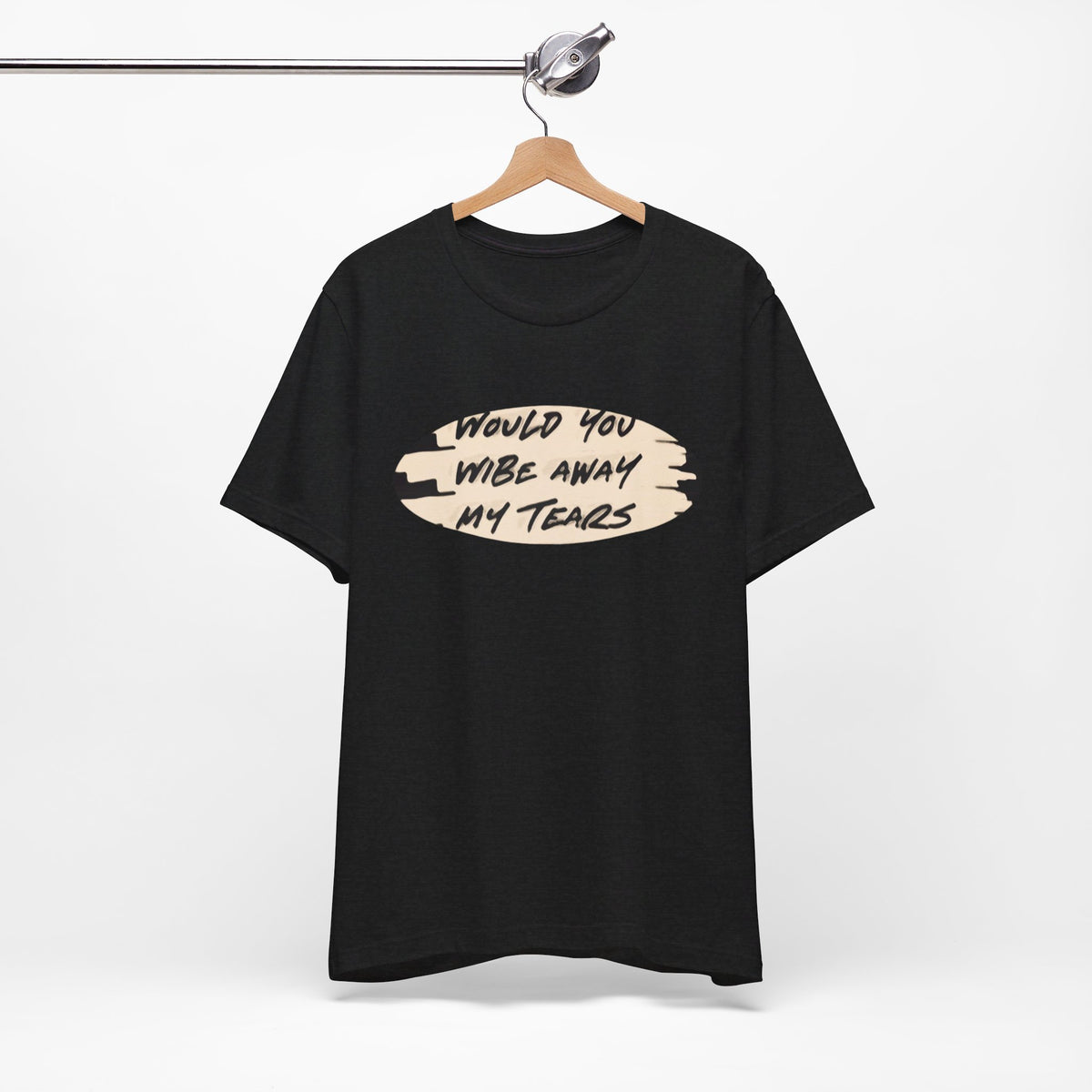 Unisex  Short Sleeve Wipe my tears  Tee