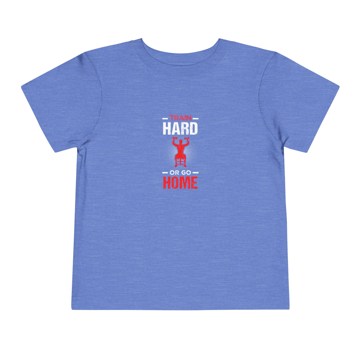 Train Hard Or Go Home Toddler Tee