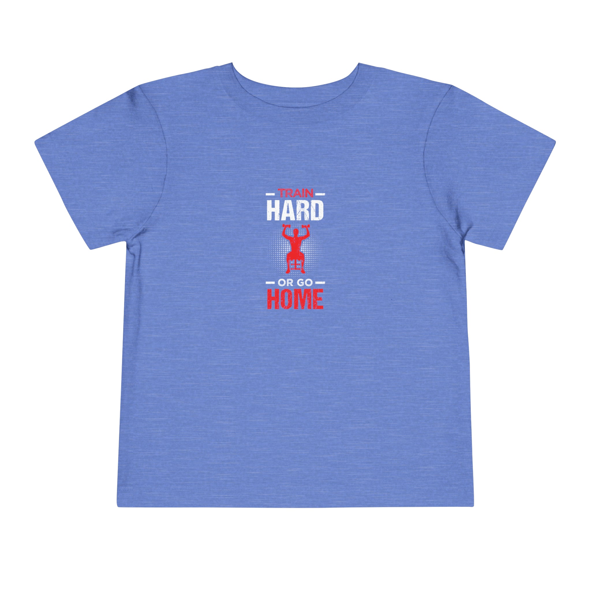 Train Hard Or Go Home Toddler Tee