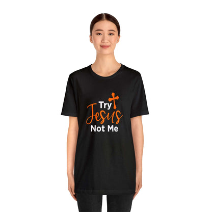 Try Jesus Not Me Unisex Tee - RC’nSONS