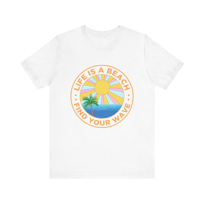 Life Is A Beach Unisex Tee