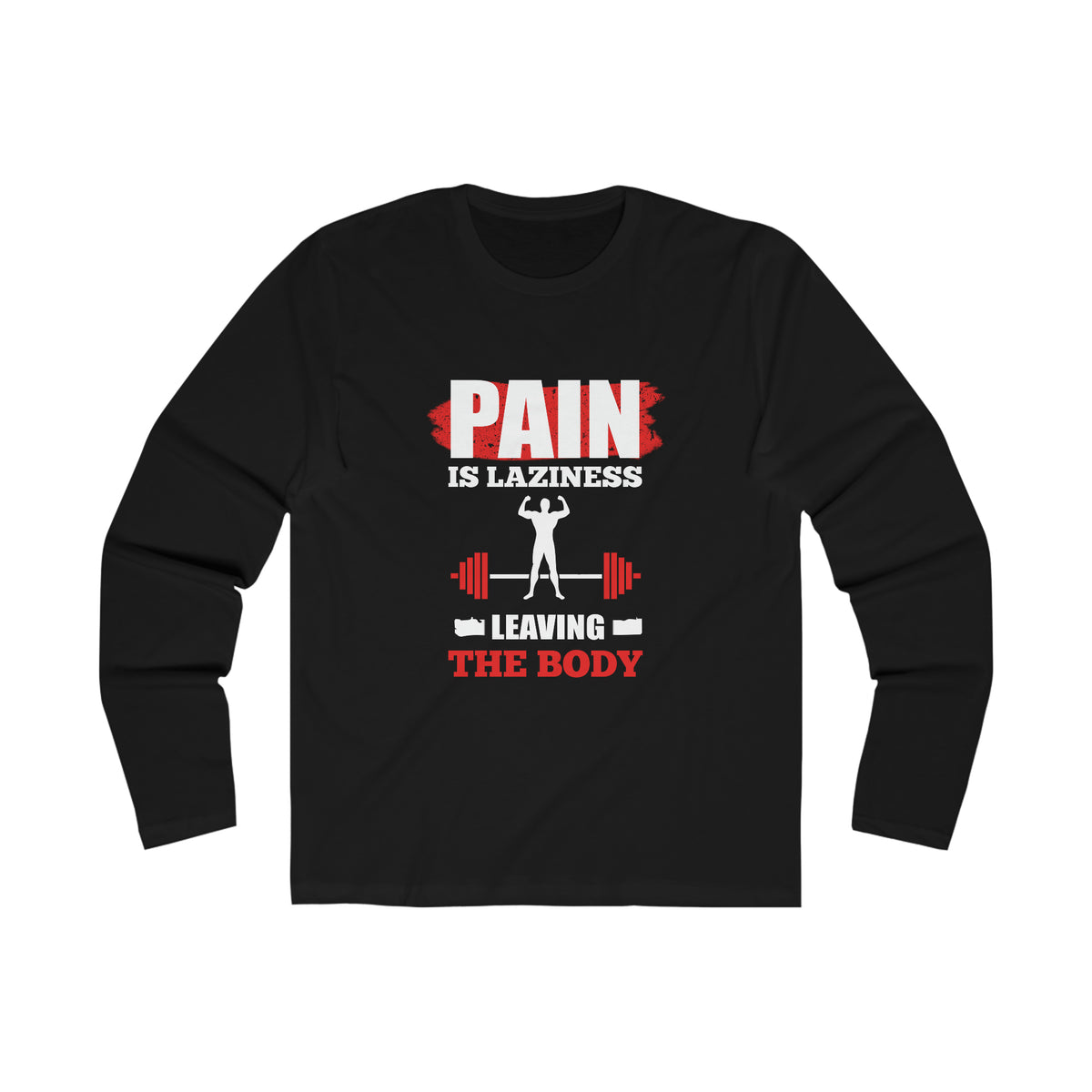 Pain Is Laziness Long Sleeve