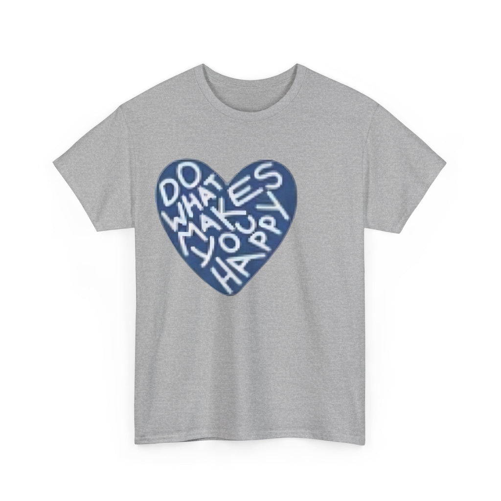 Unisex  what makes you happy Tee