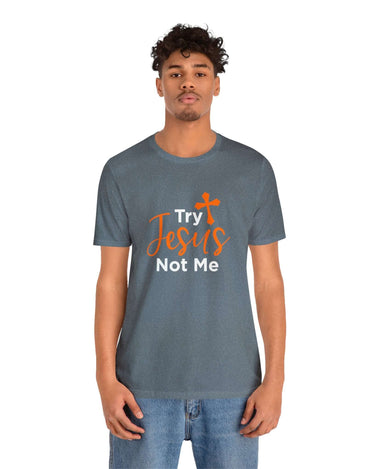 Try Jesus Not Me Unisex Tee - RC’nSONS