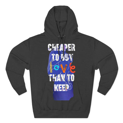 cheaper to buy love than to keep Hoodie