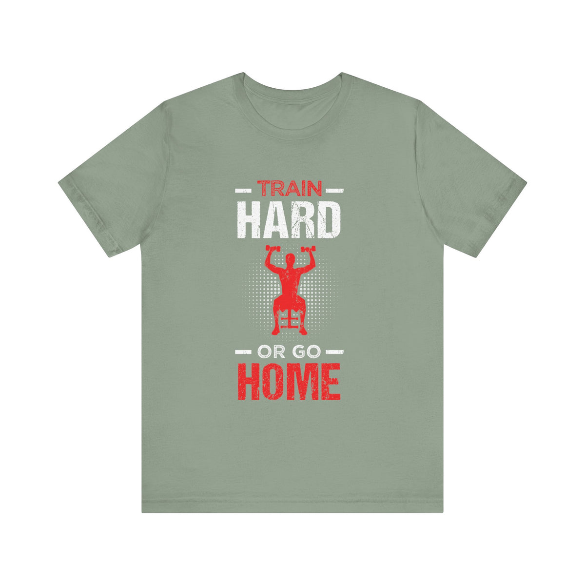 Train Hard Or Go Home Unisex Tee
