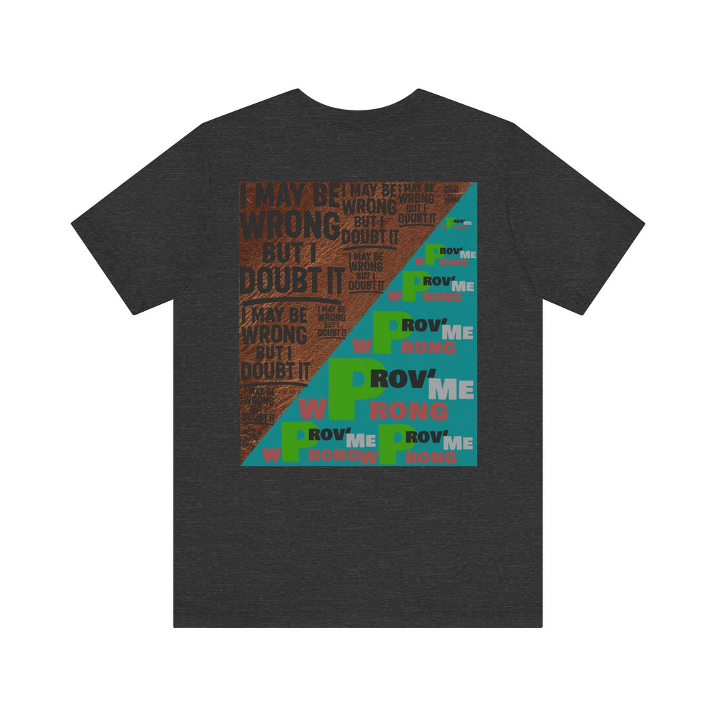 Unisex Graphic Tee - Unique Statement Shirt for Casual Outfits, Perfect for Friends, Birthdays, or Everyday Wear, May Be Wrong Graphic Printify