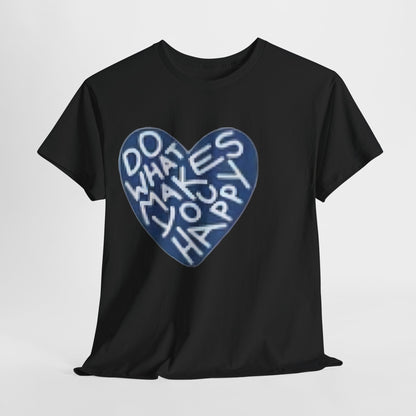 Unisex  what makes you happy Tee