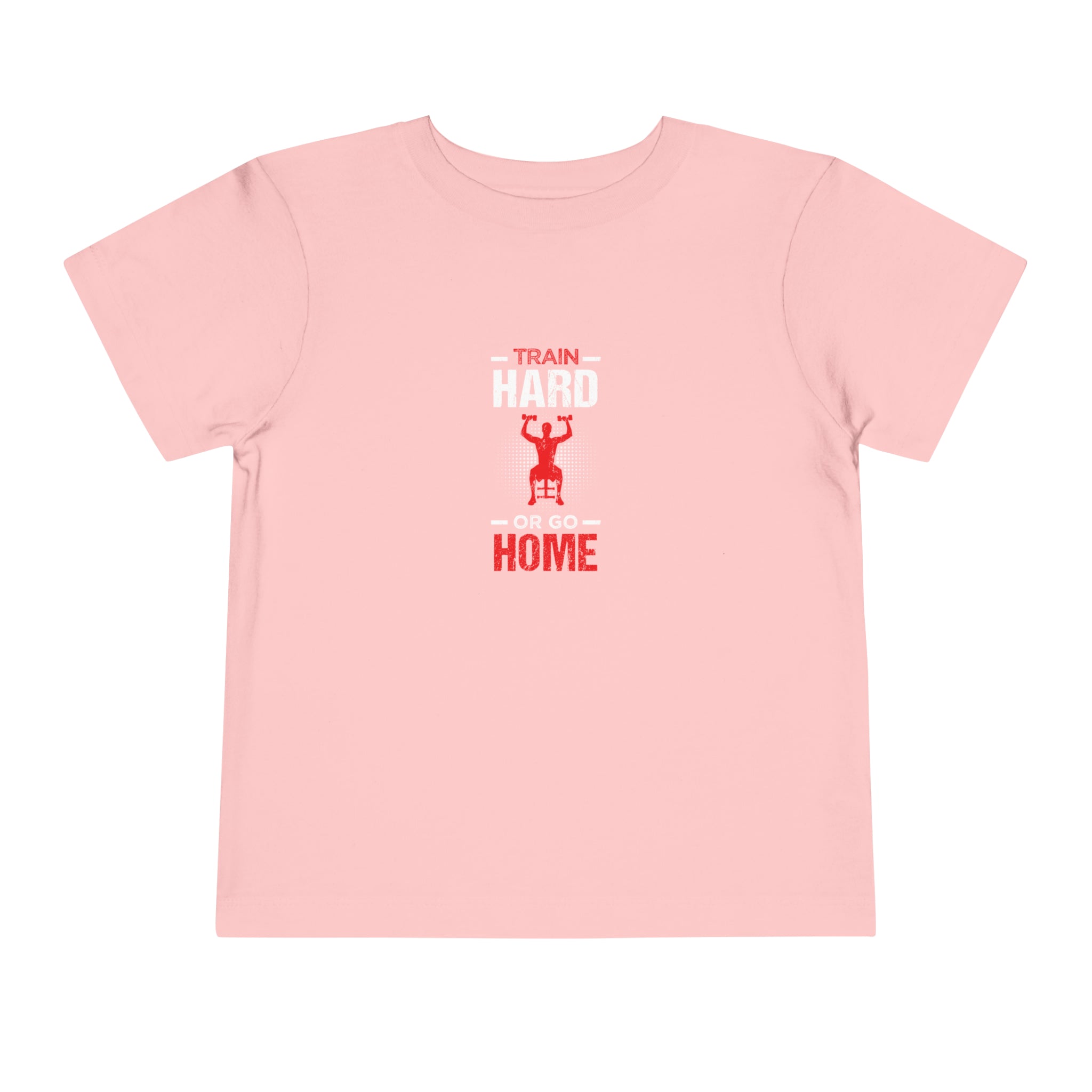 Train Hard Or Go Home Toddler Tee