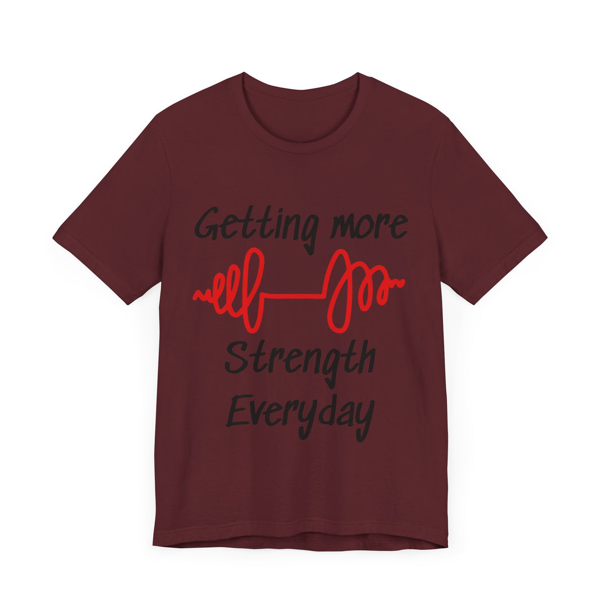 Getting More Strength Everyday Unisex Tee