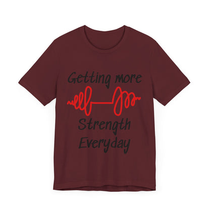 Getting More Strength Everyday Unisex Tee