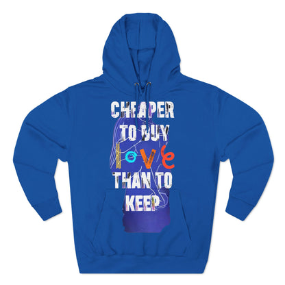 cheaper to buy love than to keep Hoodie