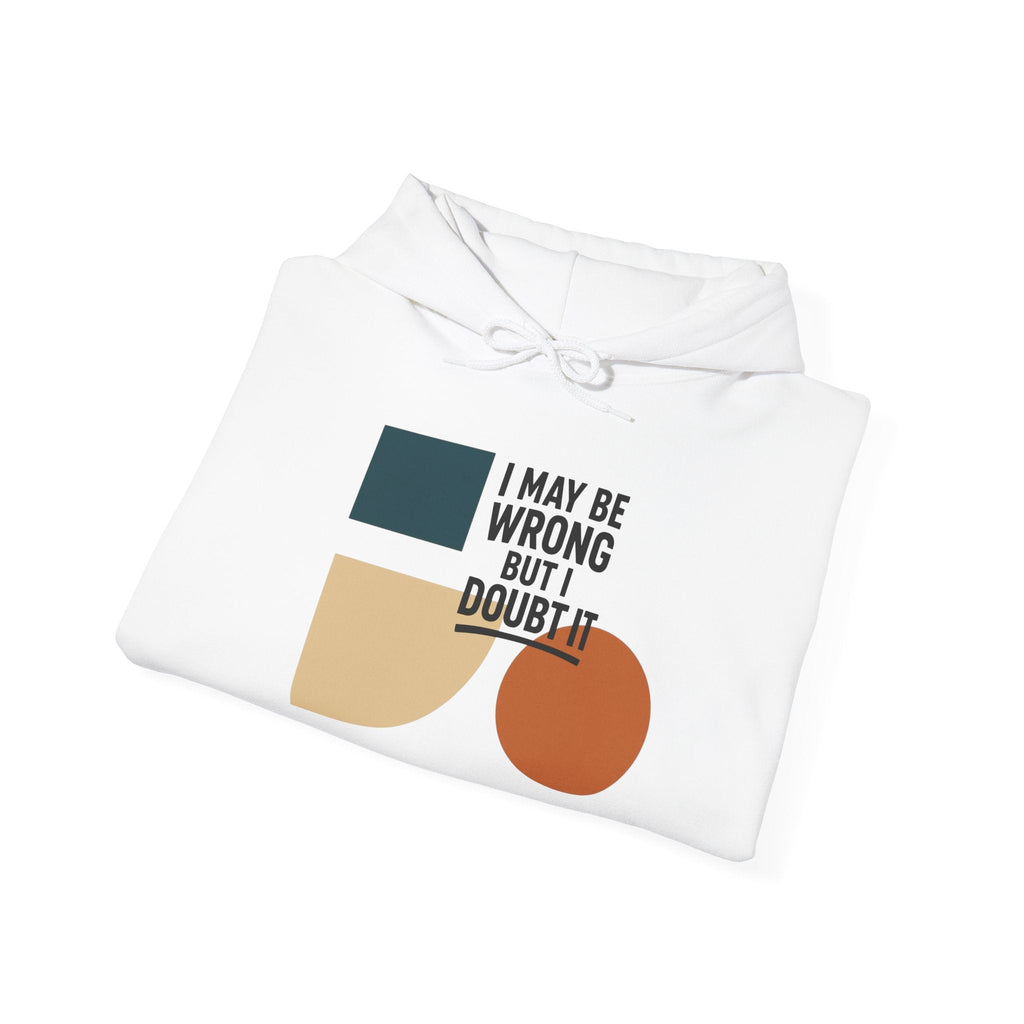I May Be Wrong But I Doubt It Hoodie, Cozy Unisex Sweatshirt, Perfect Gift for Friends, Casual Wear, Inspirational Gift, Everyday Comfort Printify