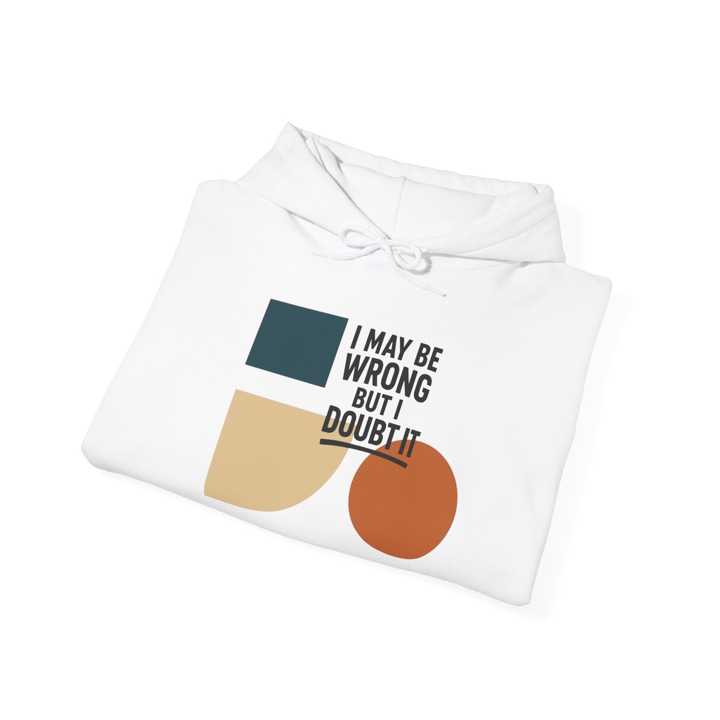 I May Be Wrong But I Doubt It Hoodie, Cozy Unisex Sweatshirt, Perfect Gift for Friends, Casual Wear, Inspirational Gift, Everyday Comfort Printify