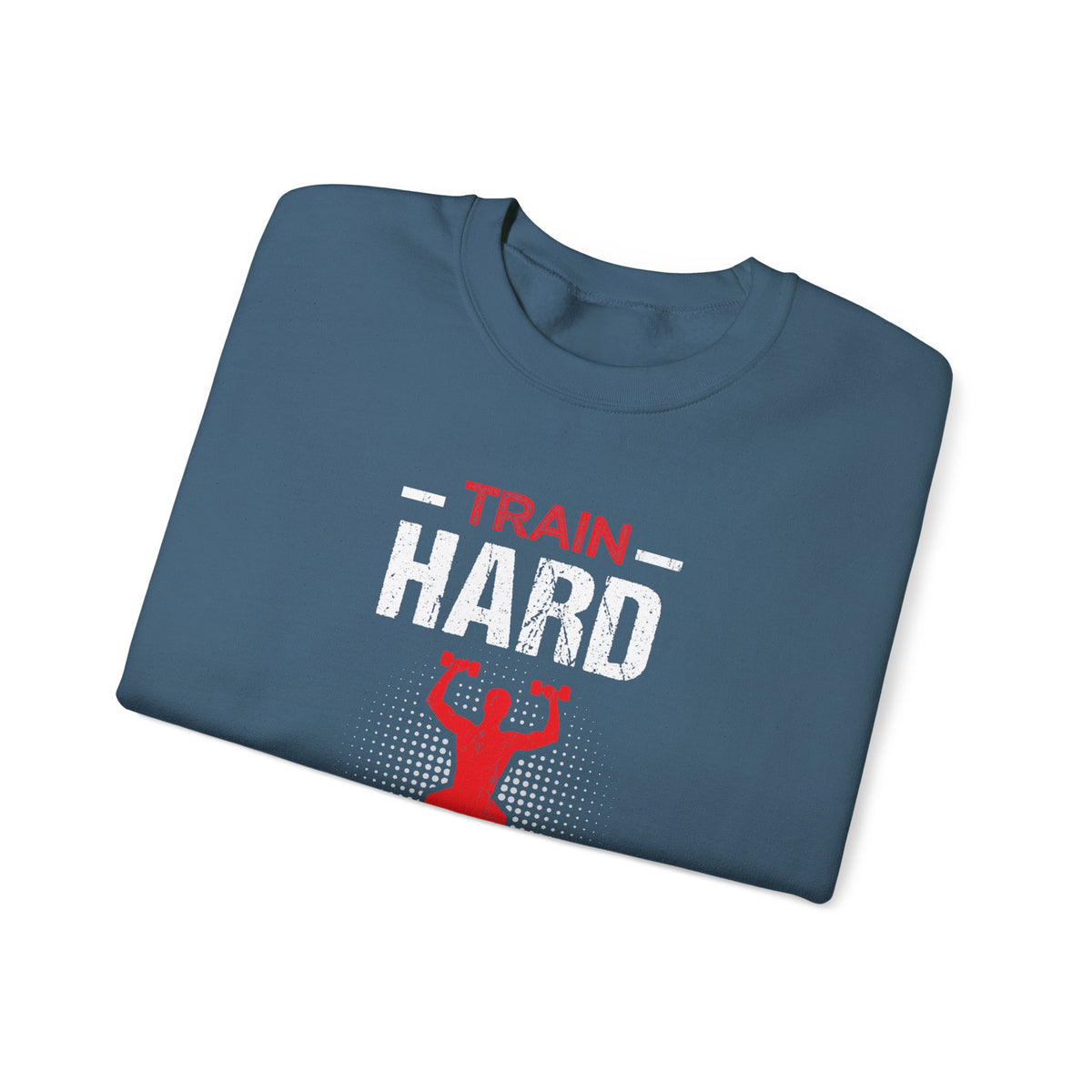 Train Hard Or Go Home Unisex Sweatshirt