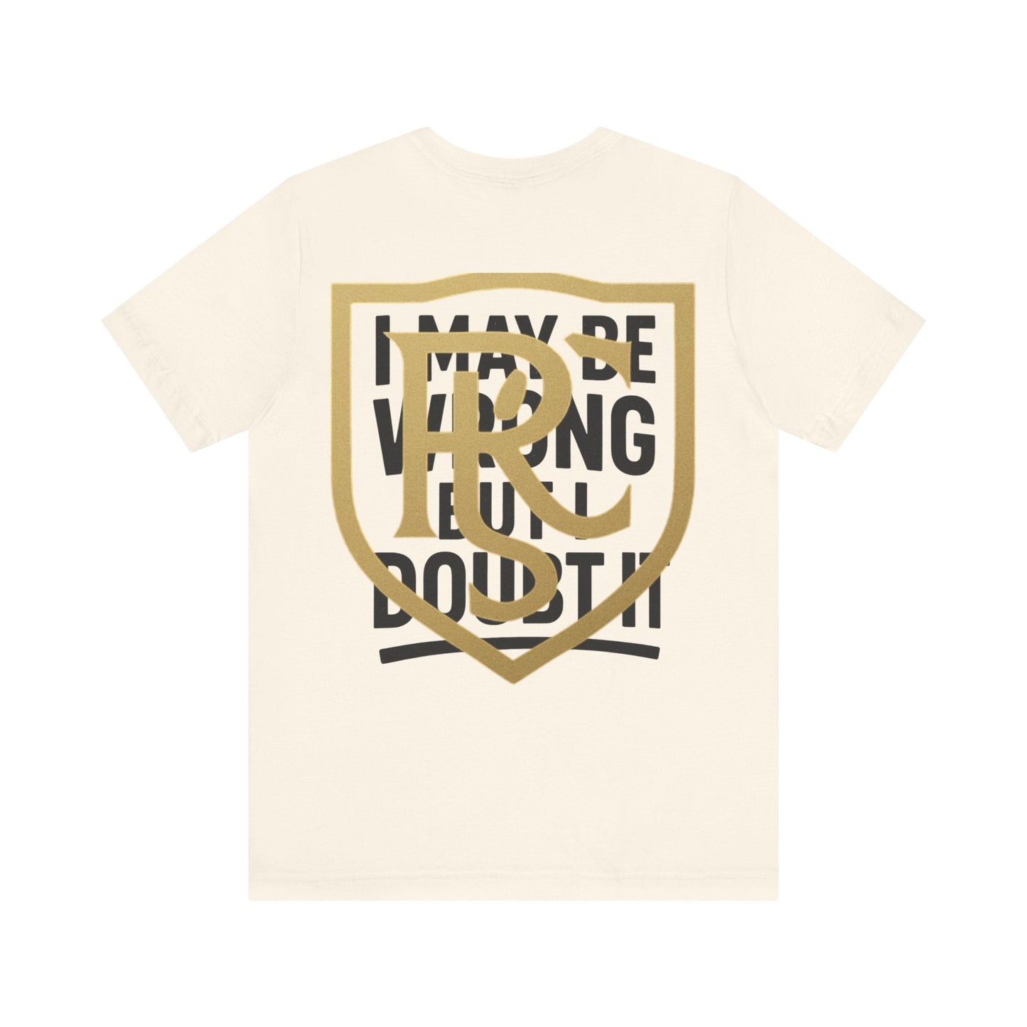 Unisex Graphic Tee - 'I May Be Wrong But I Doubt It' Printify