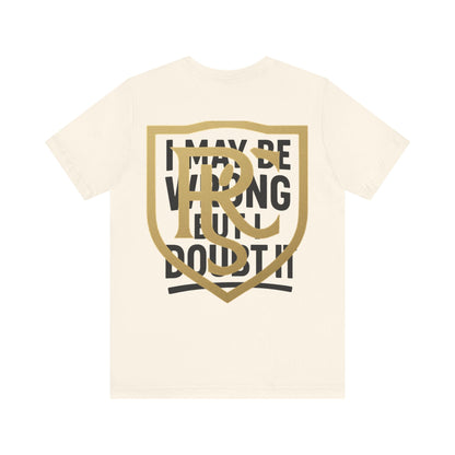 Unisex Graphic Tee - 'I May Be Wrong But I Doubt It' Printify