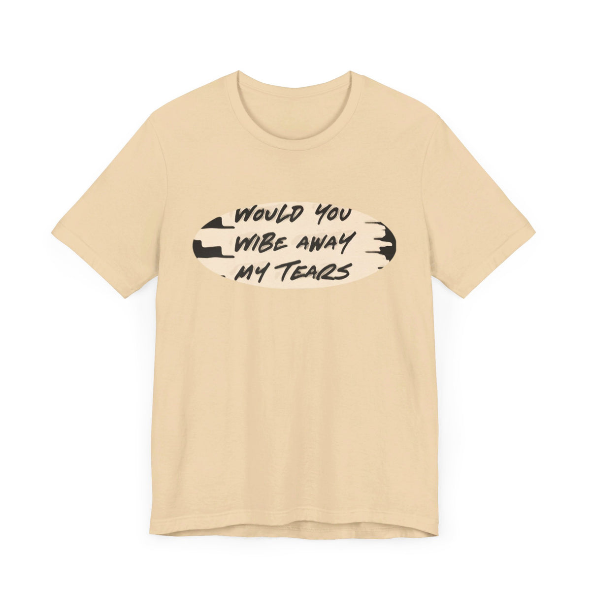 Unisex  Short Sleeve Wipe my tears  Tee