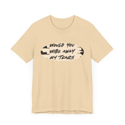 Unisex  Short Sleeve Wipe my tears  Tee