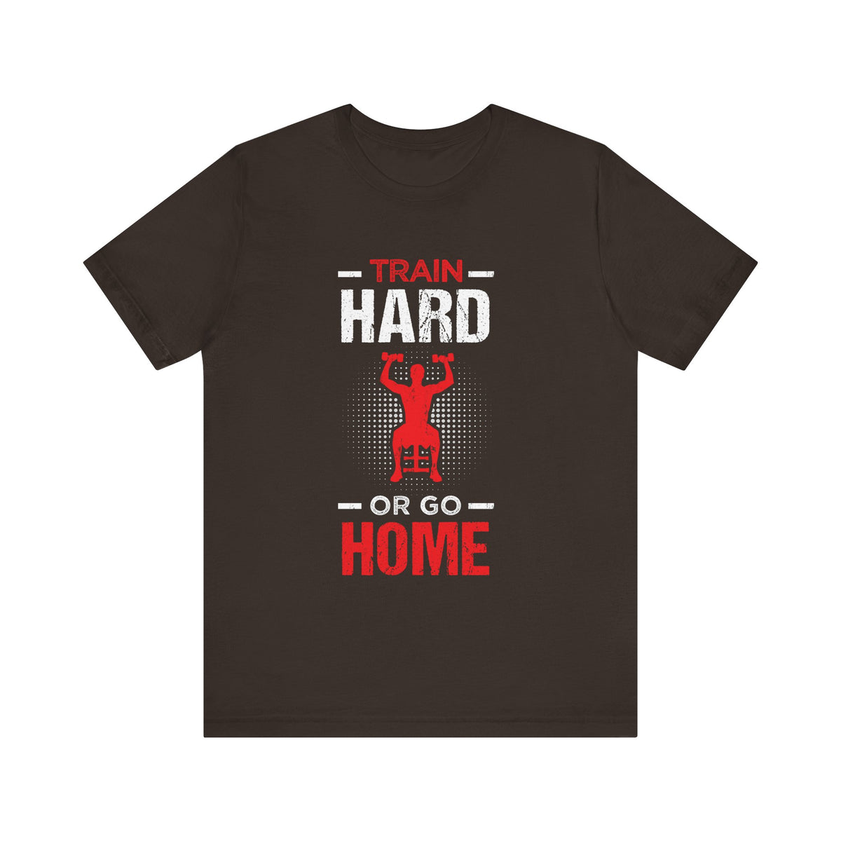 Train Hard Or Go Home Unisex Tee