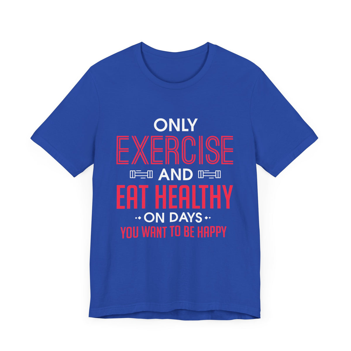Only Exercise And Eat Healthy Unisex Tee