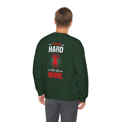 Train Hard Or Go Home Unisex Sweatshirt