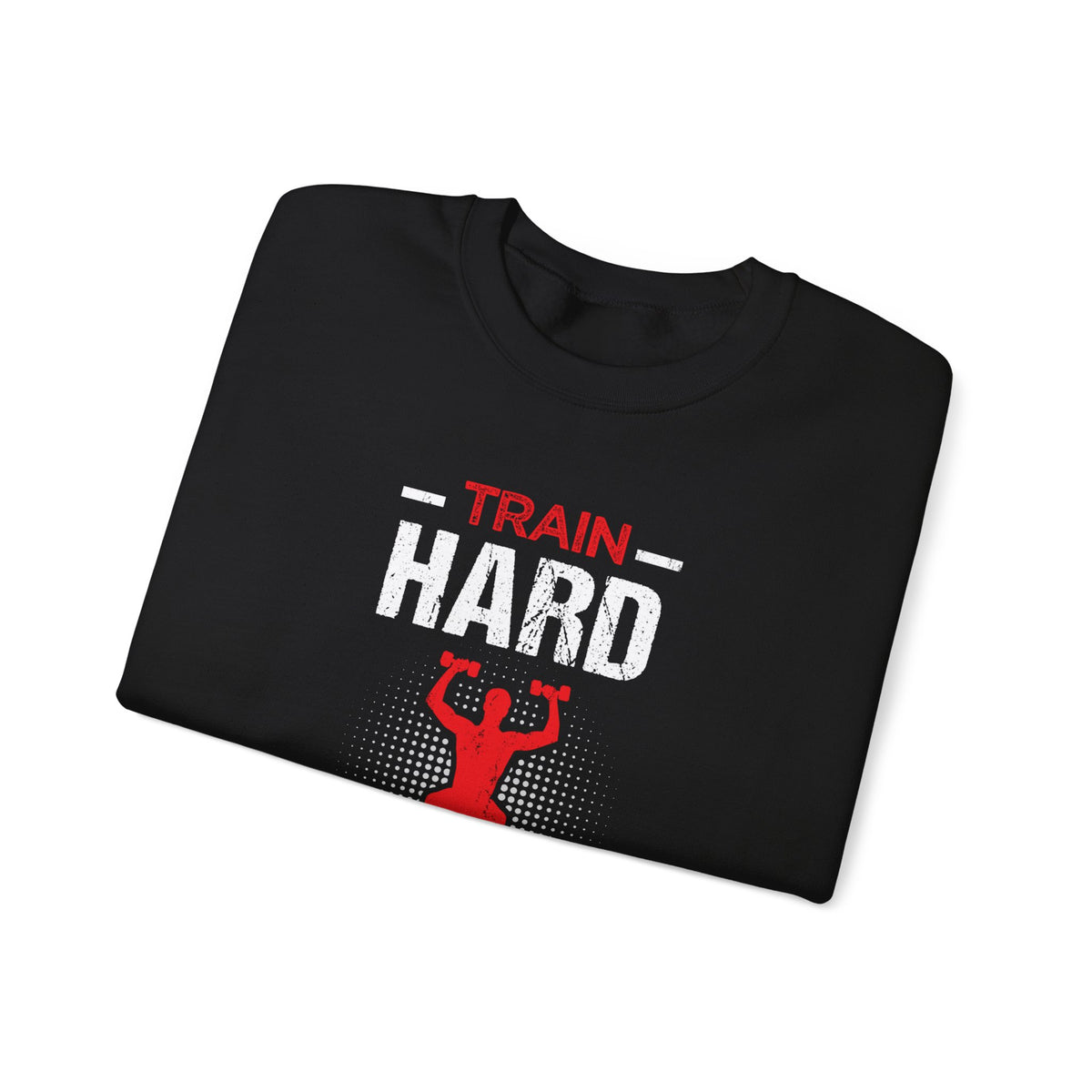Train Hard Or Go Home Unisex Sweatshirt