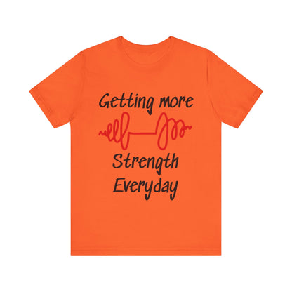 Getting More Strength Everyday Unisex Tee