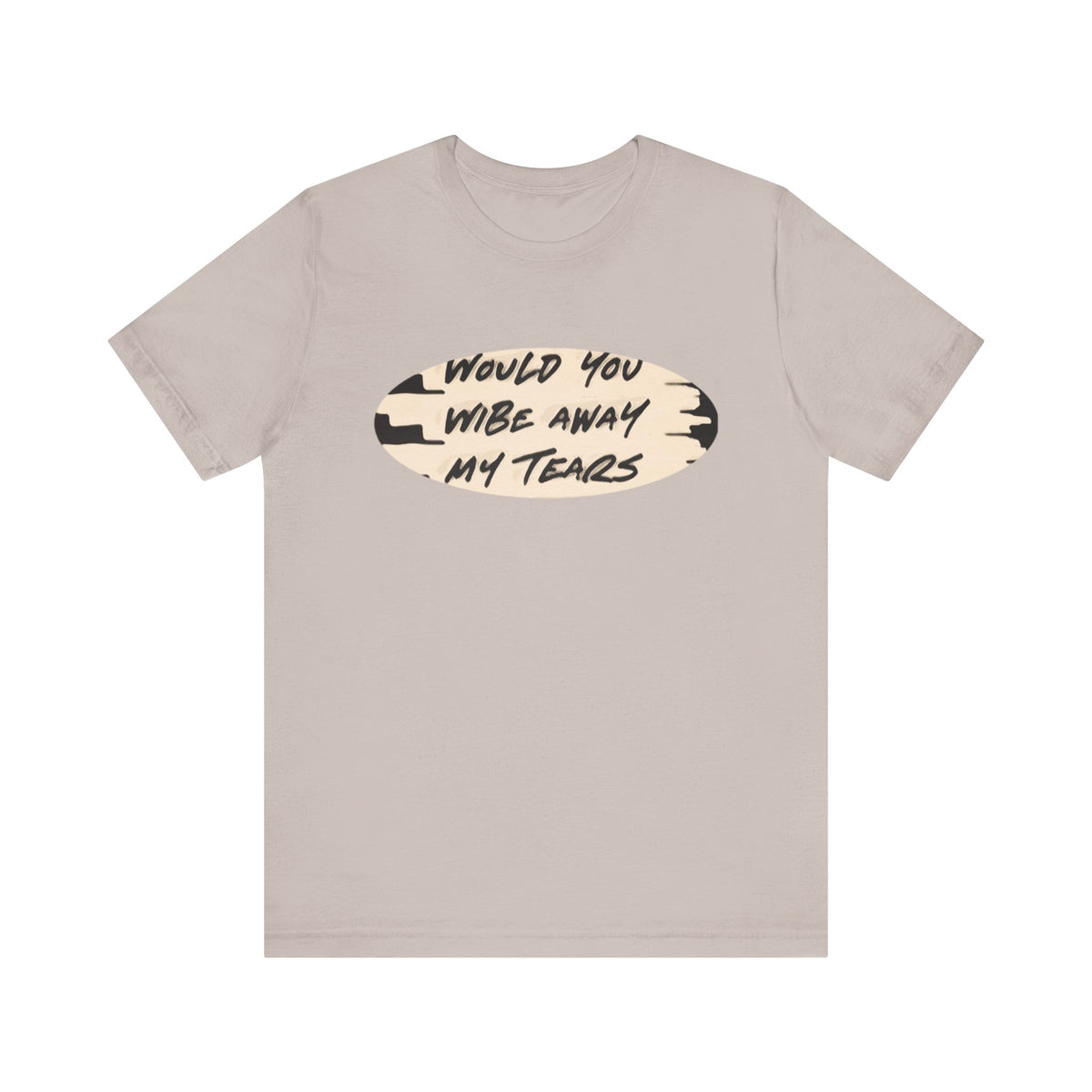 Unisex  Short Sleeve Wipe my tears  Tee