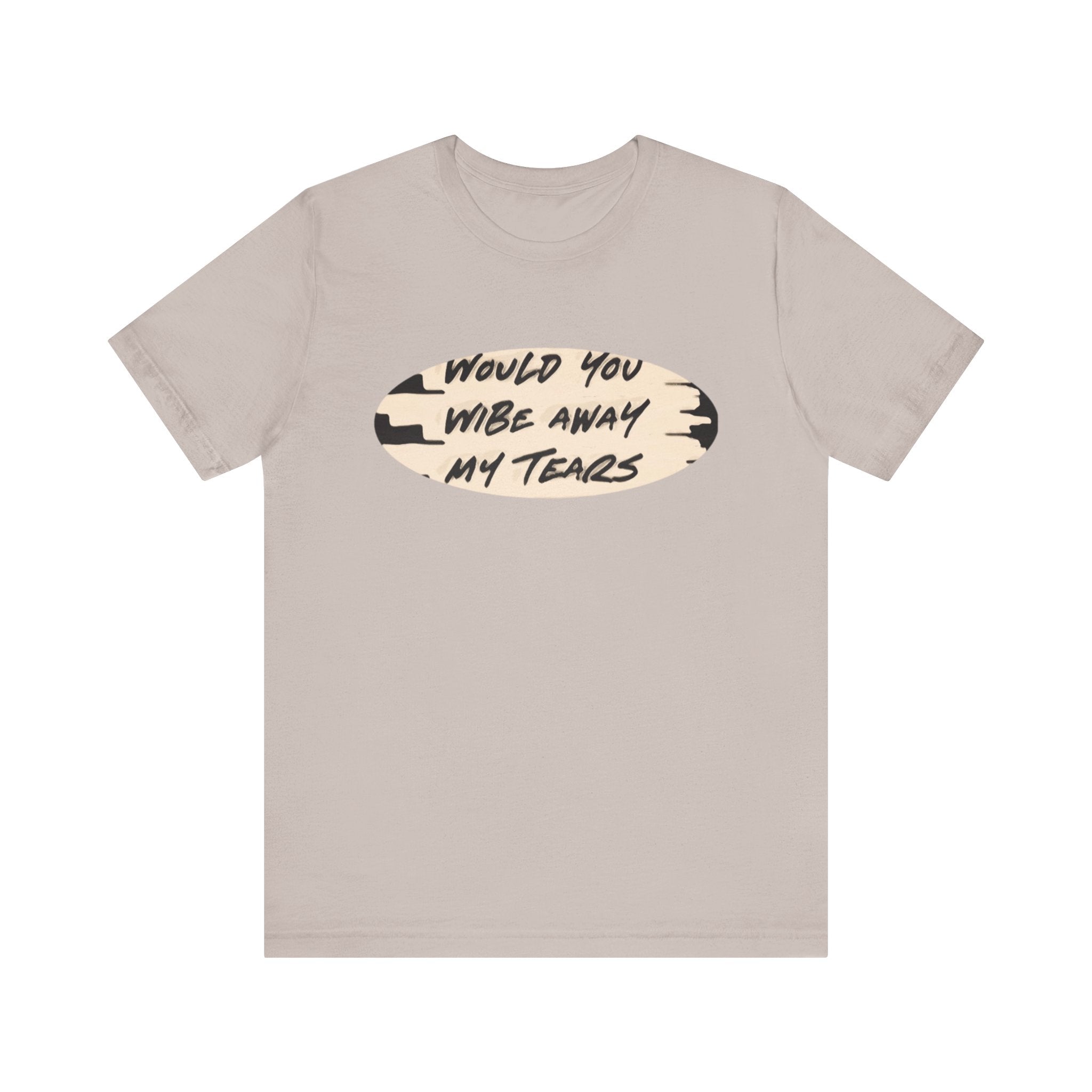 Unisex  Short Sleeve Wipe my tears  Tee